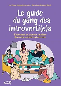 Le guide du gang des introverti(e)s: s'accepter et trouver sa place dans une société extravertie