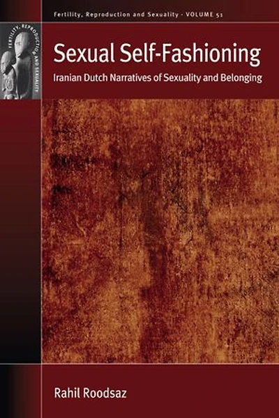 Sexual Self-Fashioning: Iranian Dutch Narratives of Sexuality and Belonging