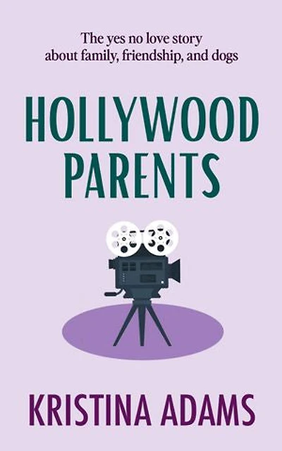 Hollywood Parents: The yes no love story about family, friendship, and dogs