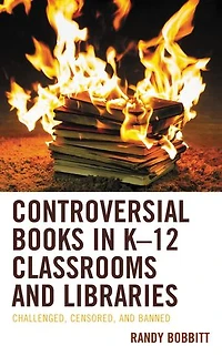 Controversial Books K-12 Classrooms and Libraries: Challenged, Censored, Banned