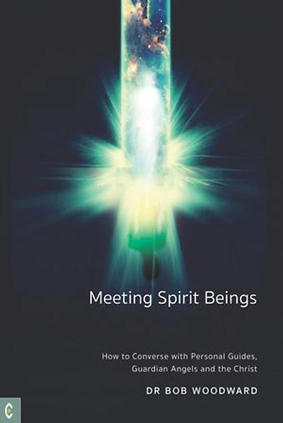 Meeting Spirit Beings: How to Converse with Personal Guides, Guardian Angels, and the Christ