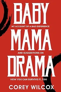 Baby Mama Drama: My Account of a Bad Experience and Suggestions on How You Can Survive it, Too