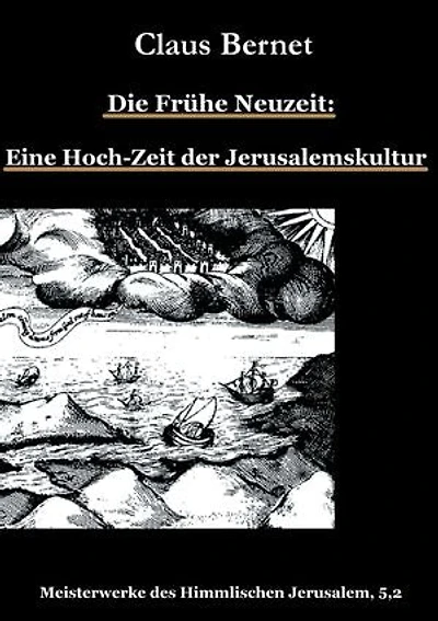 Die Frühe Neuzeit: Eine Hoch-Zeit der Jerusalemskultur: Meisterwerke des Himmlischen Jerusalem 5,2