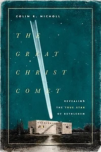The Great Christ Comet: Revealing True Star Of Bethlehem