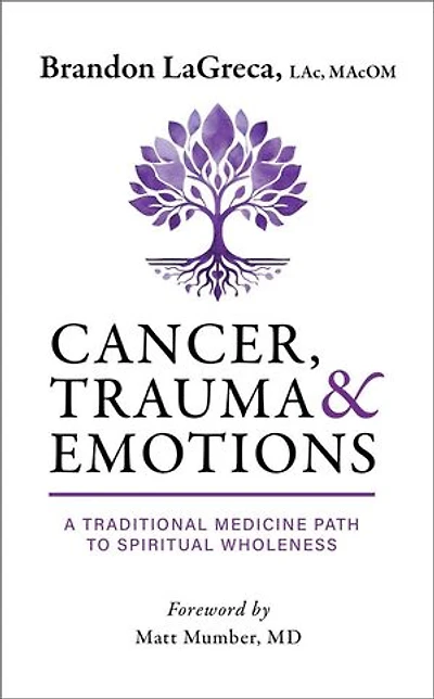 Cancer, Trauma & Emotions: A Traditional Medicine Path to Spiritual Wholeness