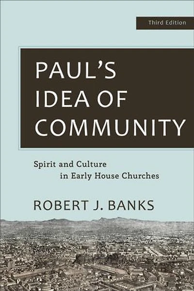 Paul's Idea of Community: Spirit and Culture Early House Churches
