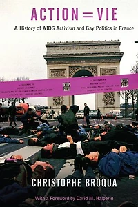 Action=Vie: A History of AIDS Activism and Gay Politics France