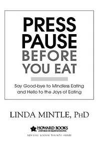 Press Pause Before You Eat: Say Good-bye to Mindless Eating and Hello the Joys of