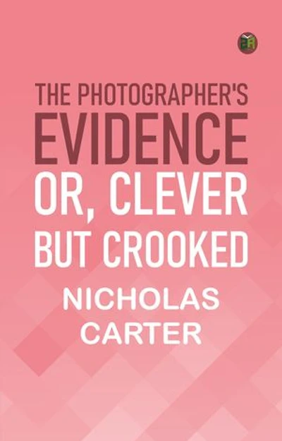 The Photographer's Evidence; Or Clever but Crooked