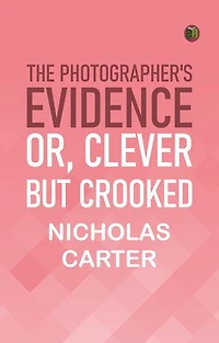 The Photographer's Evidence; Or Clever but Crooked