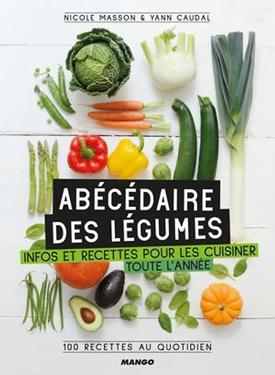 Abécédaire des légumes: Infos et recettes pour les cuisiner toute l'année !