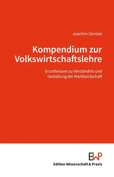 Kompendium zur Volkswirtschaftslehre.: Grundwissen zu Verständnis und Gestaltung der Marktwirtschaft