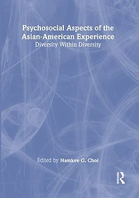 Psychosocial Aspects of the Asian-American Experience: Diversity Within