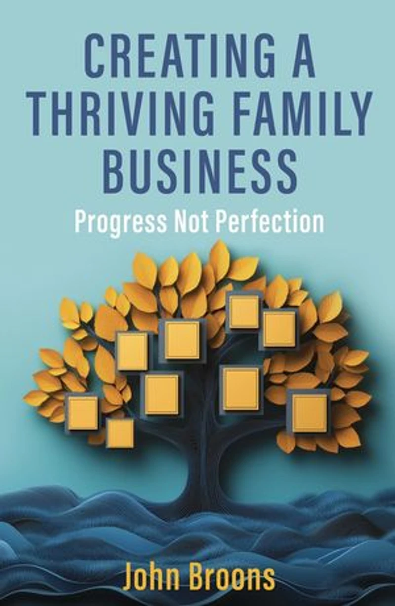 Creating a Thriving Family Business: Progress not perfection