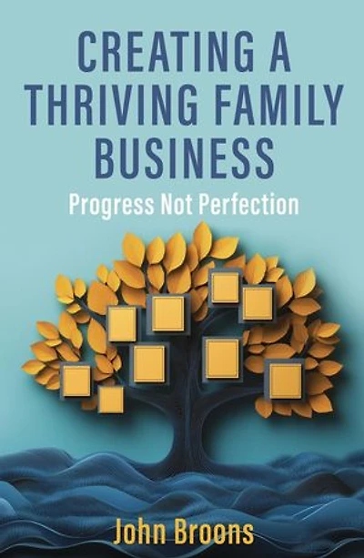 Creating a Thriving Family Business: Progress not perfection