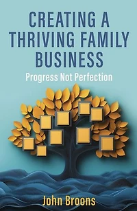 Creating a Thriving Family Business: Progress not perfection