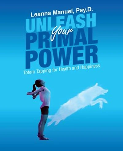 Unleash Your Primal Power: Totem Tapping For Health And Happiness