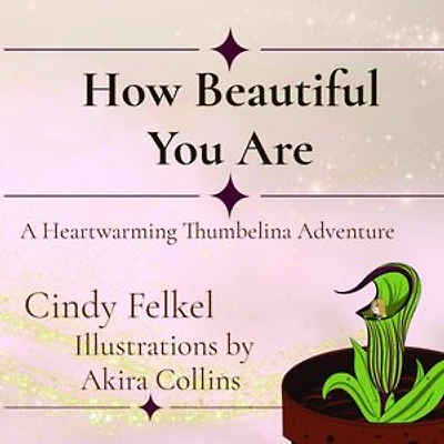 How Beautiful You Are: A Heartwarming Thumbelina Adventure