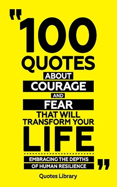 100 Quotes About Courage And Fear (Revised)