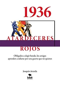 1936 - Atardeceres rojos: Obligados a elegir bando, los amigos aprenden a odiarse por una guerra que no quieren