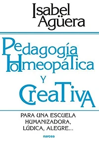 Pedagogía homeopática y creativa: Para una escuela nueva, participativa, lúdica, alegre...