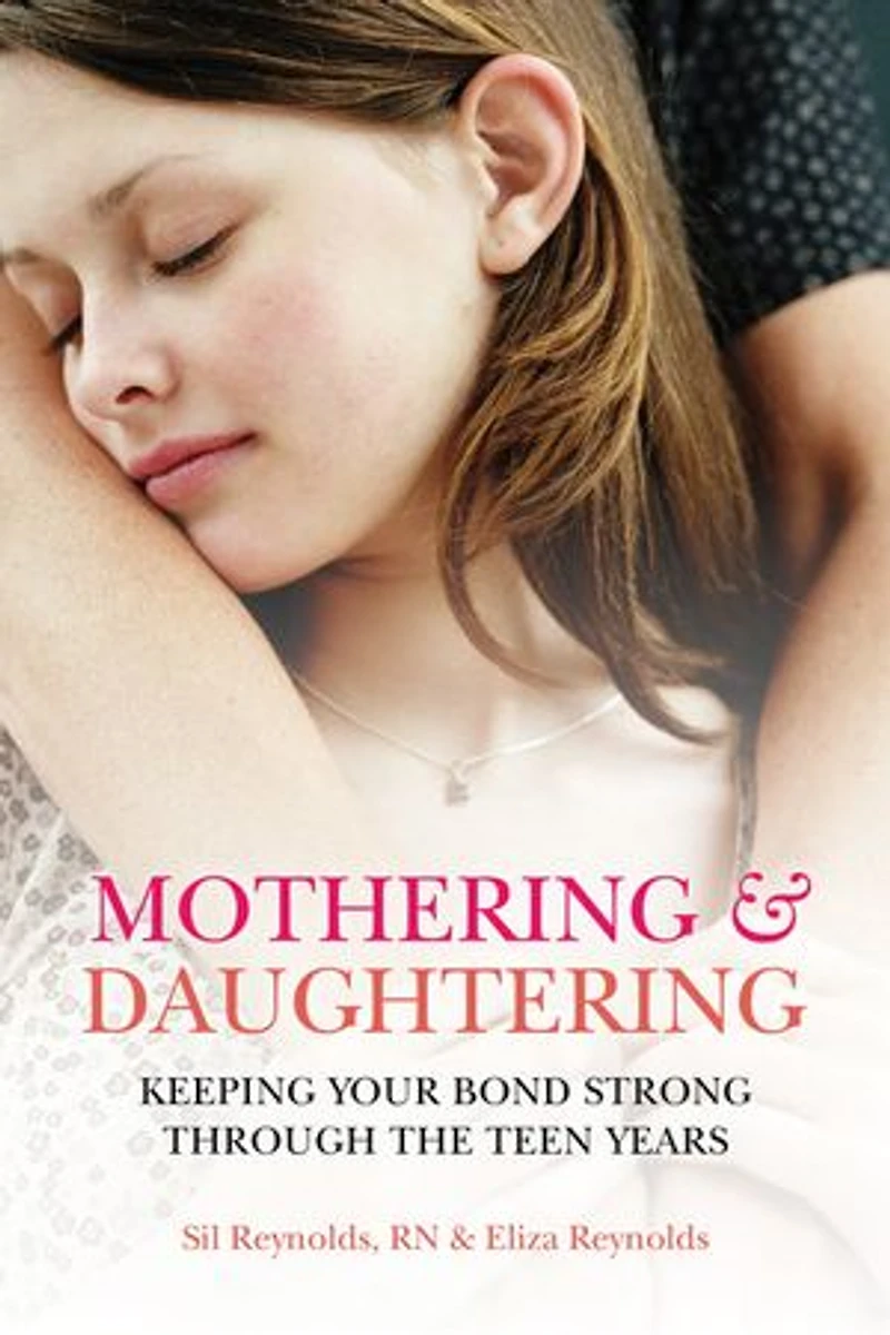 Mothering and Daughtering: Keeping Your Bond Strong Through the Teen Years