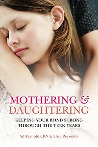 Mothering and Daughtering: Keeping Your Bond Strong Through the Teen Years