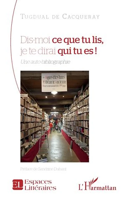 Dis-moi ce que tu lis, je te dirai qui tu es !: Une auto-bibliographie
