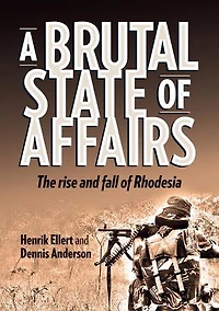 A Brutal State of Affairs: The Rise and Fall Rhodesia