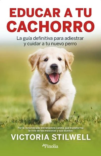 Cómo educar a tu cachorro: La guía definitiva para adiestrar y cuidar a tu nuevo perro