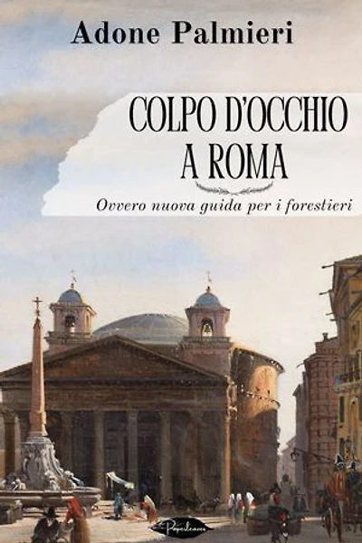 Colpo d'occhio a Roma: Ovvero nuova guida per i forestieri
