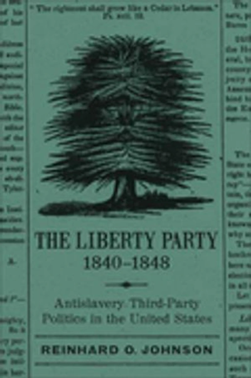 the Liberty Party, 1840–1848: Antislavery Third-Party Politics United States