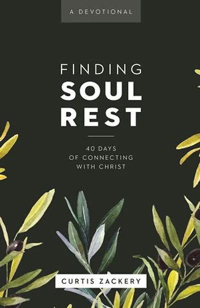 Finding Soul Rest: 40 Days of Connecting with Christ: A Devotional