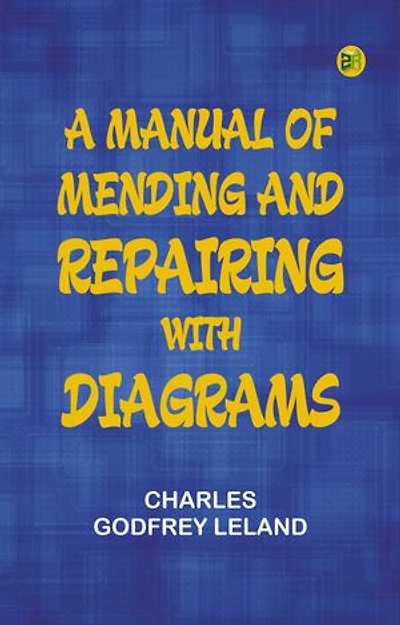 A Manual of Mending and Repairing; With Diagrams