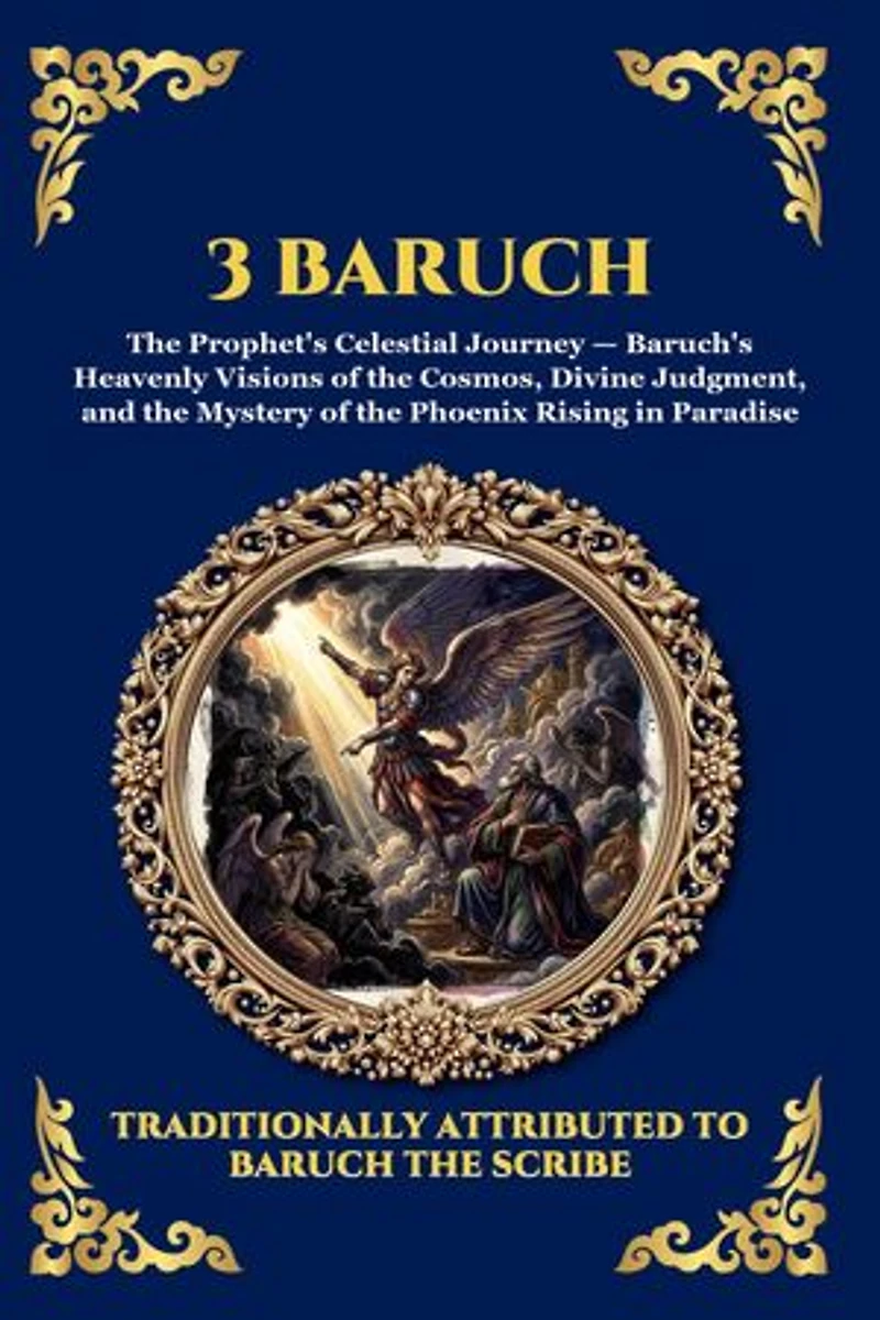 3 Baruch: The Greek Apocalypse - An Ancient Apocryphal Journey Through the Five Heavens, Cosmic Mysteries & Divine Revelations (Large Print Deluxe Edition For Easy Reading)