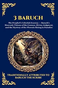 3 Baruch: The Greek Apocalypse - An Ancient Apocryphal Journey Through the Five Heavens, Cosmic Mysteries & Divine Revelations (Large Print Deluxe Edition For Easy Reading)