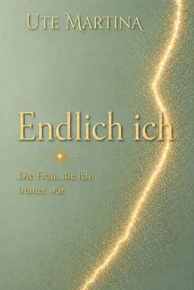 Endlich ich: Die Frau, die ich immer war