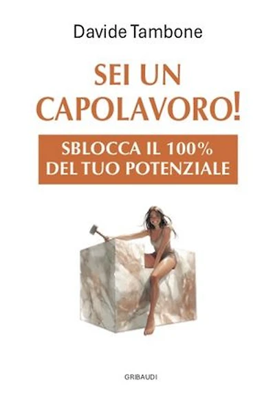 Sei un capolavoro!: Sblocca il 100% del tuo potenziale