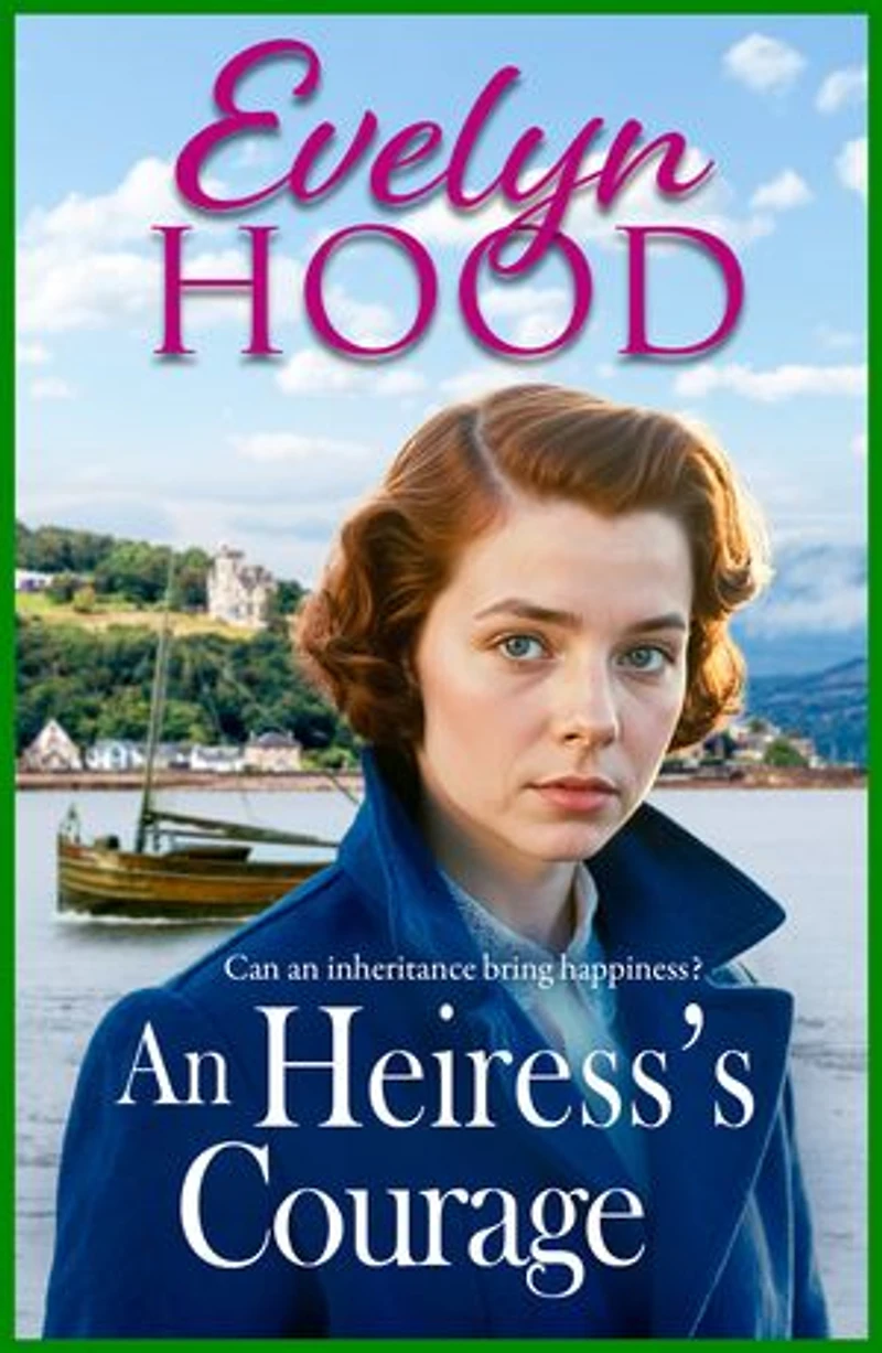 An Heiress's Courage: A heartwarming Scottish saga by Sunday Times bestselling author Evelyn Hood