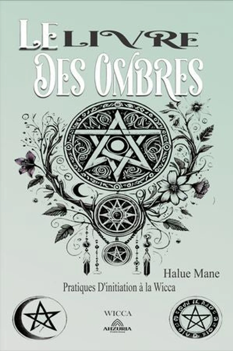 Le Livre des Ombres: Pratiques D'initiation à la Wicca