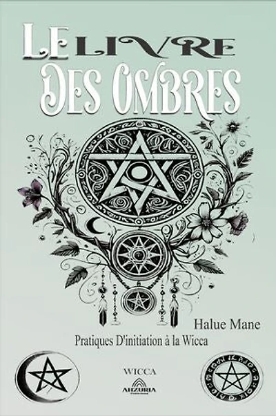 Le Livre des Ombres: Pratiques D'initiation à la Wicca