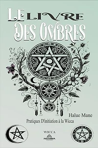 Le Livre des Ombres: Pratiques D'initiation à la Wicca