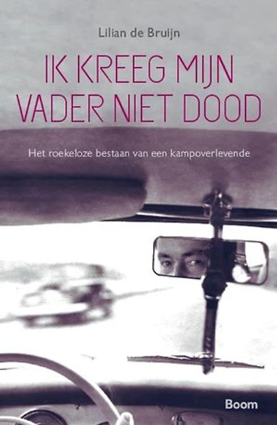 Ik kreeg mijn vader niet dood: Het roekeloze bestaan van een kampoverlevende