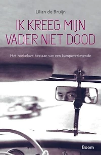 Ik kreeg mijn vader niet dood: Het roekeloze bestaan van een kampoverlevende