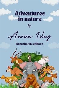Adventures in nature: 20 Stories of Brave Children and the Magic of the Natural World