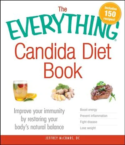 The Everything Candida Diet Book: Improve Your Immunity by Restoring Body's Natural Balance