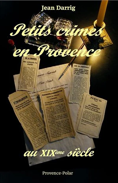 Petits crimes en Provence au XIXe siècle - Nouvelles