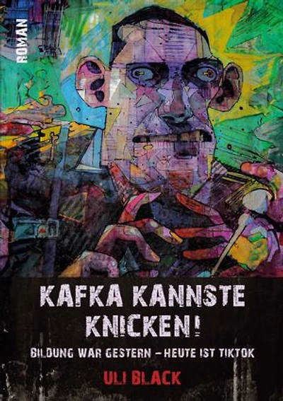 Kafka kannste knicken!: Bildung war gestern - heute ist TikTok