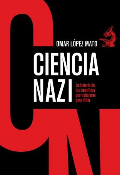 Ciencia Nazi: La historia de los científicos que trabajaron para Hitler
