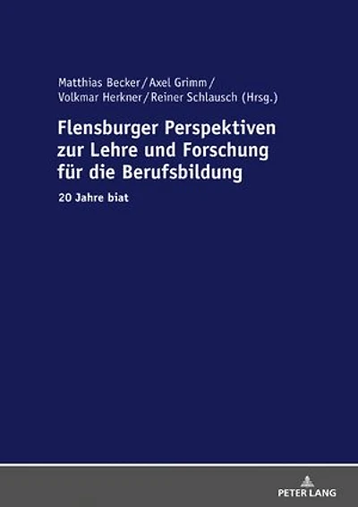 Flensburger Perspektiven zur Lehre und Forschung fuer die Berufsbildung: 20 Jahre biat